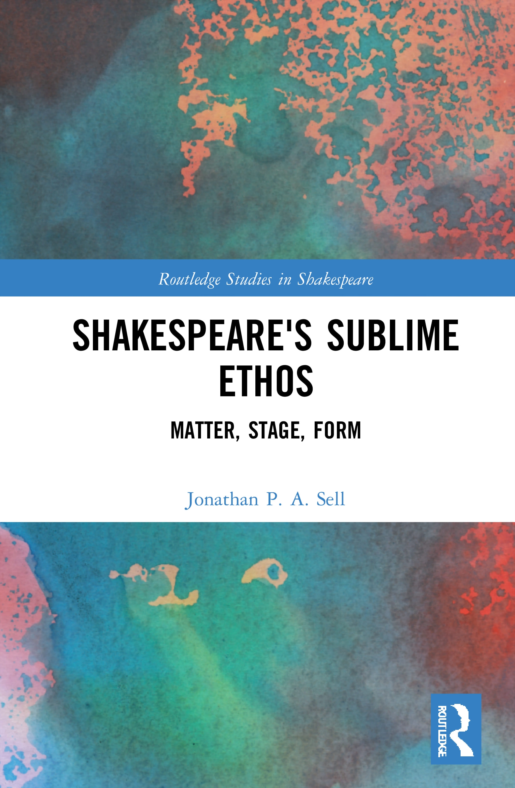 Shakespeare’s Sublime Ethos: Matter, Stage, Form