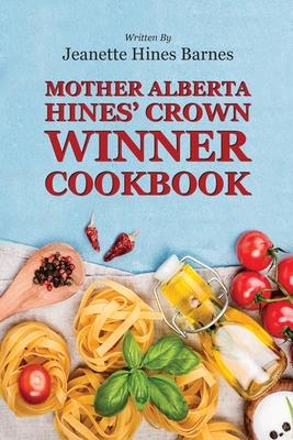 Mother Alberta Hines’ Crown Winner Cookbook