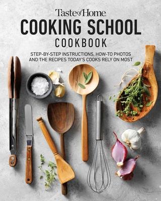 Taste of Home Cooking School Cookbook: Learn to Cook the Meals You Can Rely on Forever