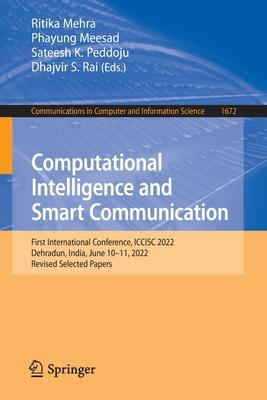 Computational Intelligence and Smart Communication: First International Conference, Iccisc 2022, Dehradun, India, June 10-11, 2022, Revised Selected P
