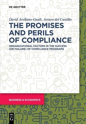 The Promises and Perils of Compliance: Organizational Factors in the Success (or Failure) of Compliance Programs