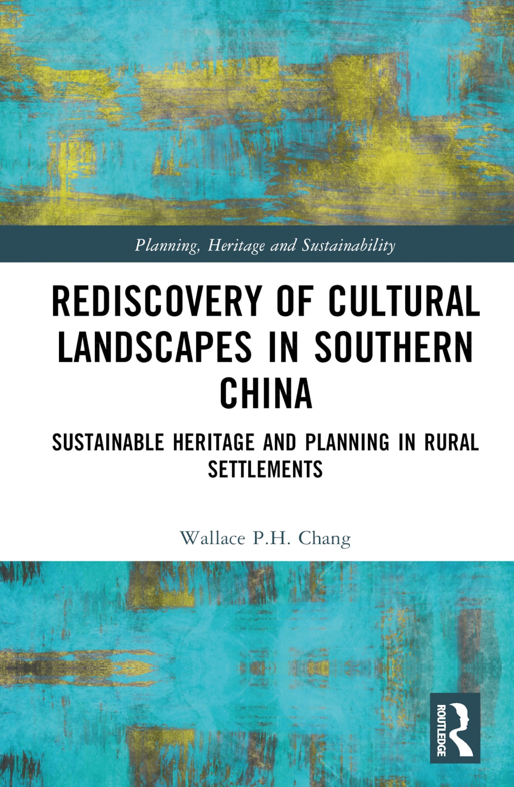 Rediscovery of Cultural Landscapes in Southern China: Sustainable Heritage and Planning in Rural Settlements
