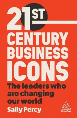 21 Leaders for the 21st Century: The Visionaries Transforming the Business World