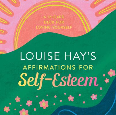 Louise Hay’s Affirmations for Self-Esteem: A 12-Card Deck for Loving Yourself