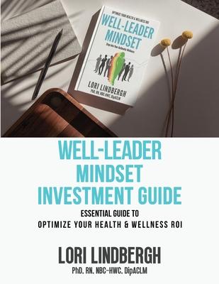 Well-Leader Mindset Investment Guide: the Essential Guide to Optimize Your Health and Wellness ROI