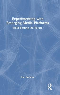Experimenting with Emerging Media Platforms: Field Testing the Future