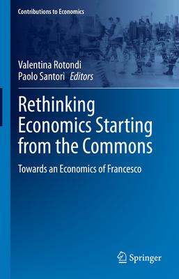 Rethinking Economics Starting from the Commons: Towards an Economics of Francesco