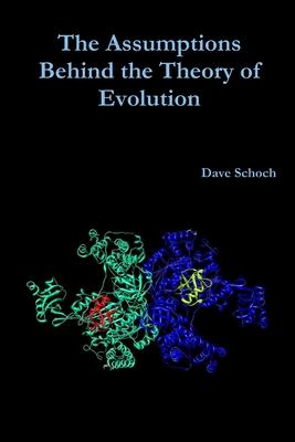 The Assumptions Behind the Theory of Evolution