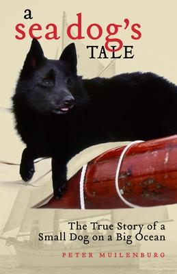 A Sea Dog’s Tale: The True Story of a Small Dog on a Big Ocean