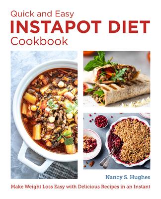 The Quick and Easy Instapot Diet Cookbook: Make Weight Loss Easy with Delicious Recipes in an Instant
