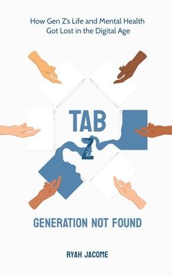 Tab Z: Generation Not Found: How Gen Z’s Life and Mental Health Got Lost In The Digital Age
