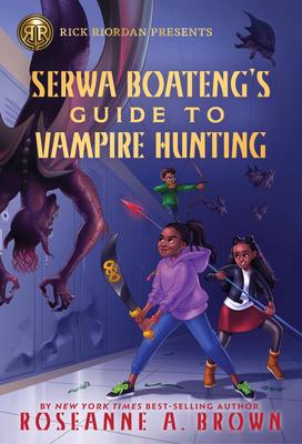 Rick Riordan Presents: Serwa Boateng’s Guide to Vampire Hunting