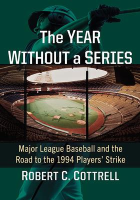 The Year Without a Series: Major League Baseball and the Road to the 1994 Players’ Strike