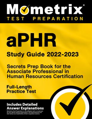 aPHR Study Guide 2022-2023 - Secrets Prep Book for the Associate Professional in Human Resources Certification, Full-Length Practice Test: [Includes D