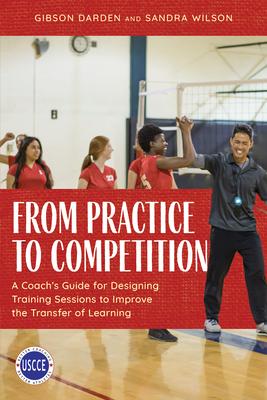 From Practice to Competition: A Coach’s Guide for Designing Training Sessions to Improve the Transfer of Learning