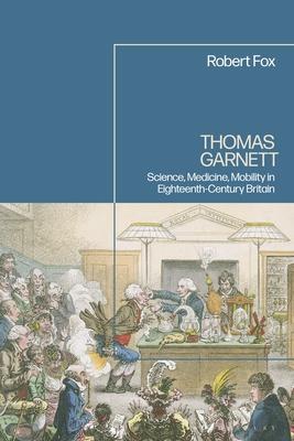 Thomas Garnett: Science, Medicine, and Mobility in Britain