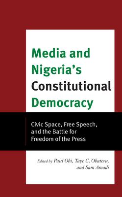 Media and Nigeria’s Constitutional Democracy: Civic Space, Free Speech, and the Battle for Freedom of Press