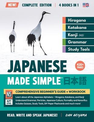Learning Japanese, Made Simple Beginner’s Guide + Integrated Workbook Complete Series Edition (4 Books in 1): Learn how to Read, Write & Speak Japanes