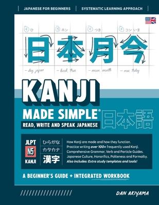 Learning Kanji for Beginners - Textbook and Integrated Workbook for Remembering Kanji Learn how to Read, Write and Speak Japanese: A fast and systemat