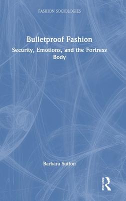 Bulletproof Fashion: Security, Emotions, and the Fortress Body
