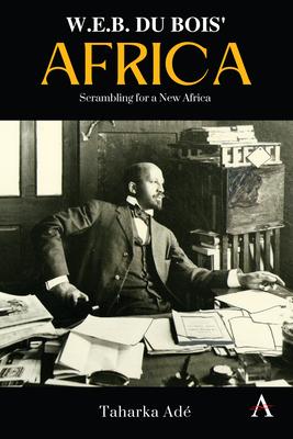 W. E. B. Du Bois’ Africa: Scrambling for a New Africa