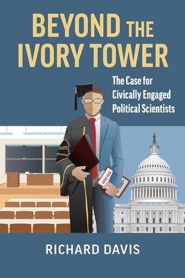 Beyond the Ivory Tower: The Case for Civically Engaged Political Scientists
