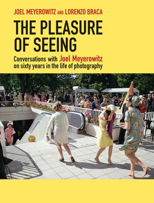 The Pleasure of Seeing: Conversations on the Life and Career of Joel Meyerowitz