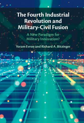 The Fourth Industrial Revolution and Military-Civil Fusion: A New Paradigm for Military Innovation?
