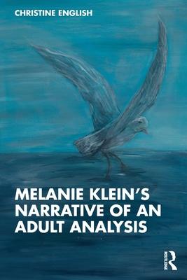 Melanie Klein’s Narrative of an Adult Analysis