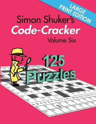 Simon Shuker’s Code-Cracker Volume Six (Large Print Edition)