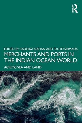 Merchants and Ports in the Indian Ocean World: Across Sea and Land