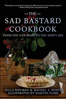 The Sad Bastard Cookbook: Food You Can Make So You Don’t Die