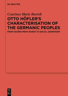 Otto Höfler’s Characterisation of the Germanic Peoples: From Sacred Men’s Bands to Social Daemonism