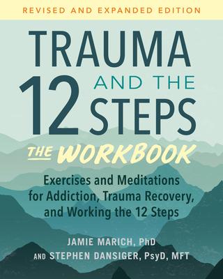 Trauma and the 12 Steps: The Workbook: Exercises and Meditations for Addiction, Trauma Recovery, and Working the 12 Ste PS