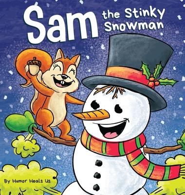 Sam the Stinky Snowman: A Funny Read Aloud Picture Book For Kids And Adults About Snowmen Farts and Toots