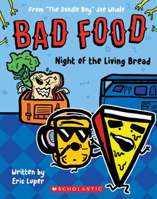 Night of the Living Bread: From The Doodle Boy Joe Whale (Bad Food #5)