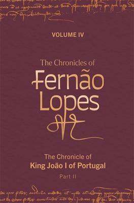 The Chronicles of Fernão Lopes: Volume 4. the Chronicle of King João I of Portugal, Part II
