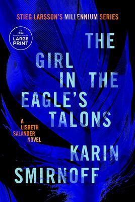 The Girl in the Eagle’s Talons: A Lisbeth Salander Novel, Continuing Stieg Larsson’s Millennium Series