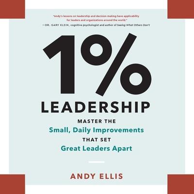 1% Leadership: Master the Small, Daily Improvements That Set Great Leaders Apart