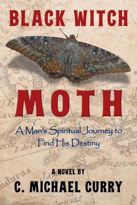 Black Witch Moth: A Man’s Spiritual Journey to Find His Destiny