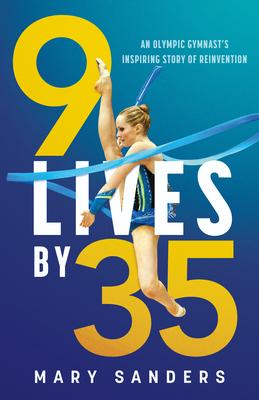 9 Lives by 35: An Olympic Gymnast’s Inspiring Story of Reinvention