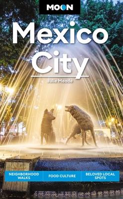 Moon Mexico City: Neighborhood Walks, Food Culture, Beloved Local Spots