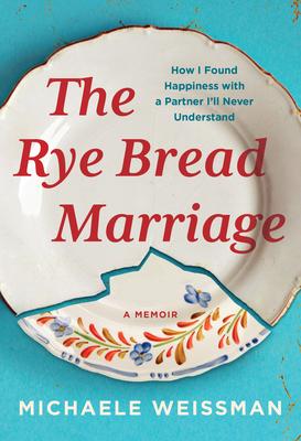 The Rye Bread Marriage: How I Found Happiness with a Partner I’ll Never Understand