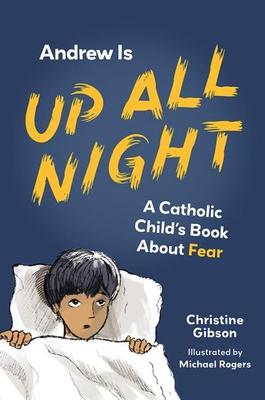 Andrew Is Up All Night: A Catholic Child’s Book about Fear