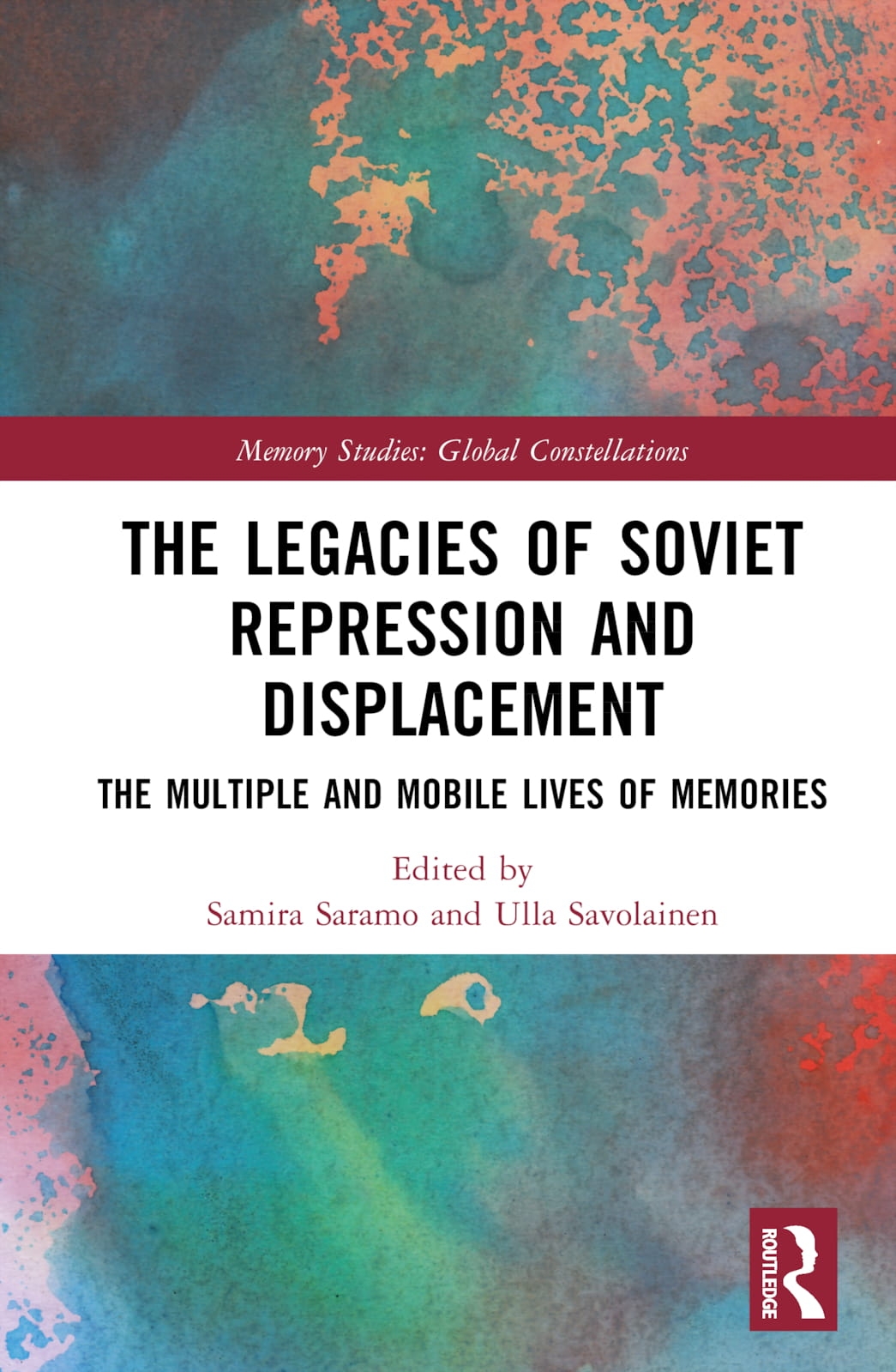 The Legacies of Soviet Repression and Displacement: The Multiple and Mobile Lives of Memories