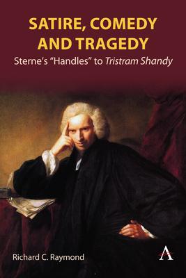 Satire, Comedy and Tragedy: Sterne’s Handles to Tristram Shandy