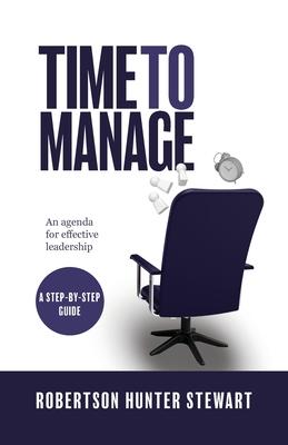 Time to Manage: An agenda for effective leadership