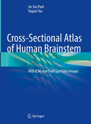 Cross-Sectional Atlas of Human Brainstem: With 0.06-MM Pixel Size Color Images