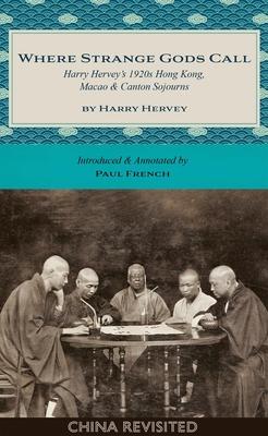 Where Strange Gods Call: Harry Hervey’s 1920s Hong Kong, Macao and Canton Sojourns