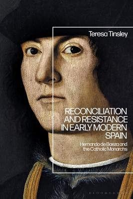 Reconciliation and Resistance in Early Modern Spain: Hernando de Baeza and the Catholic Monarchs